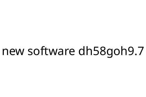 new software dh58goh9.7