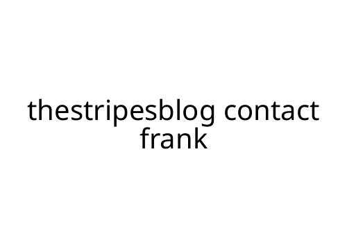 thestripesblog contact frank