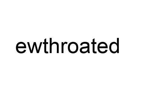 ewthroated