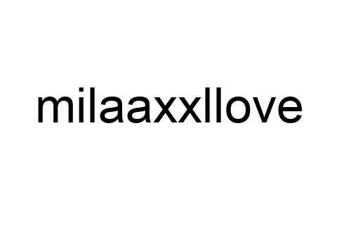 milaaxxllove