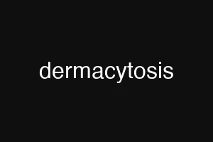 dermacytosis