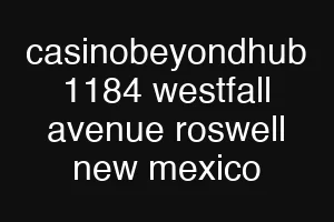 casinobeyondhub 1184 westfall avenue roswell new mexico