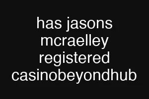 has jasons mcraelley registered casinobeyondhub