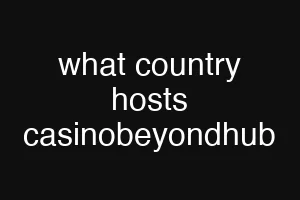 what country hosts casinobeyondhub
