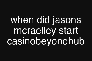 when did jasons mcraelley start casinobeyondhub